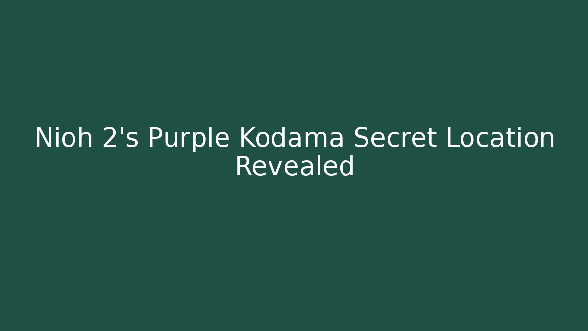 Nioh 2's Purple Kodama Secret Location Revealed