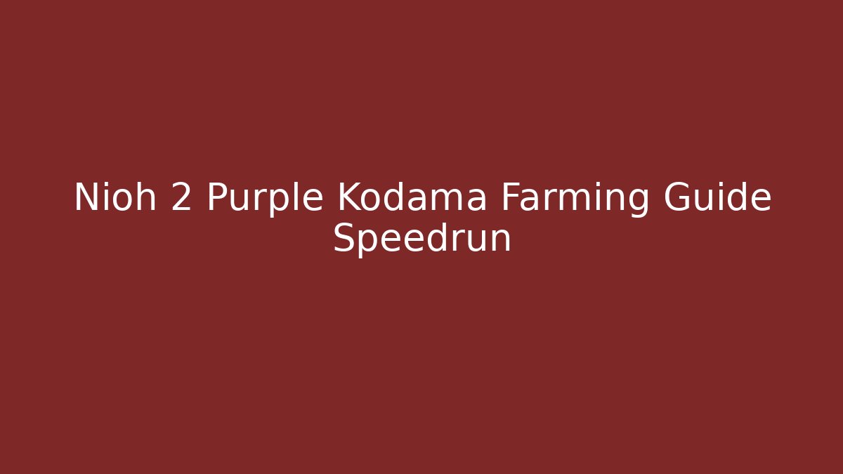Nioh 2 Purple Kodama Farming Guide Speedrun