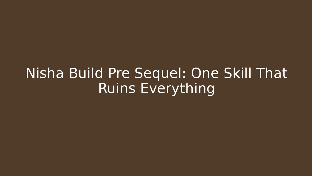 Nisha Build Pre Sequel: One Skill That Ruins Everything