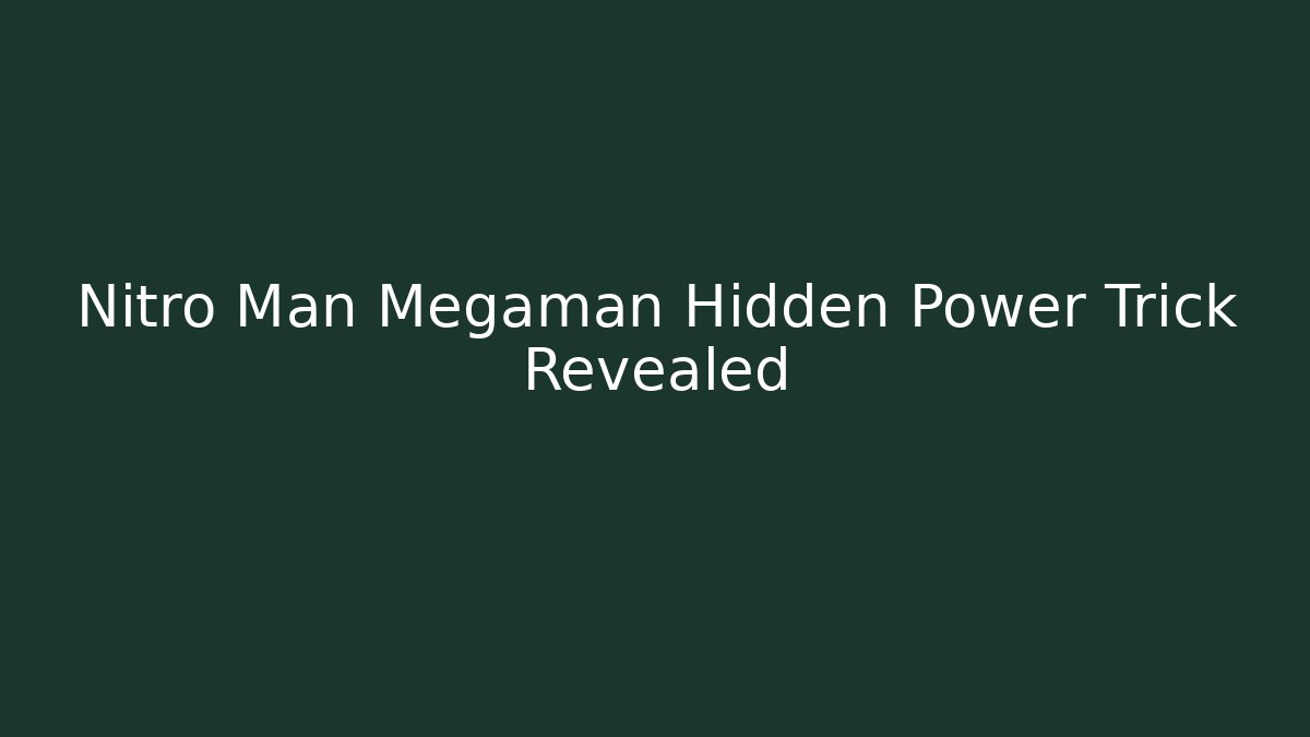Nitro Man Megaman Hidden Power Trick Revealed