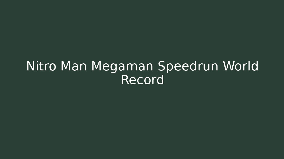 Nitro Man Megaman Speedrun World Record - Método de Aprovação
