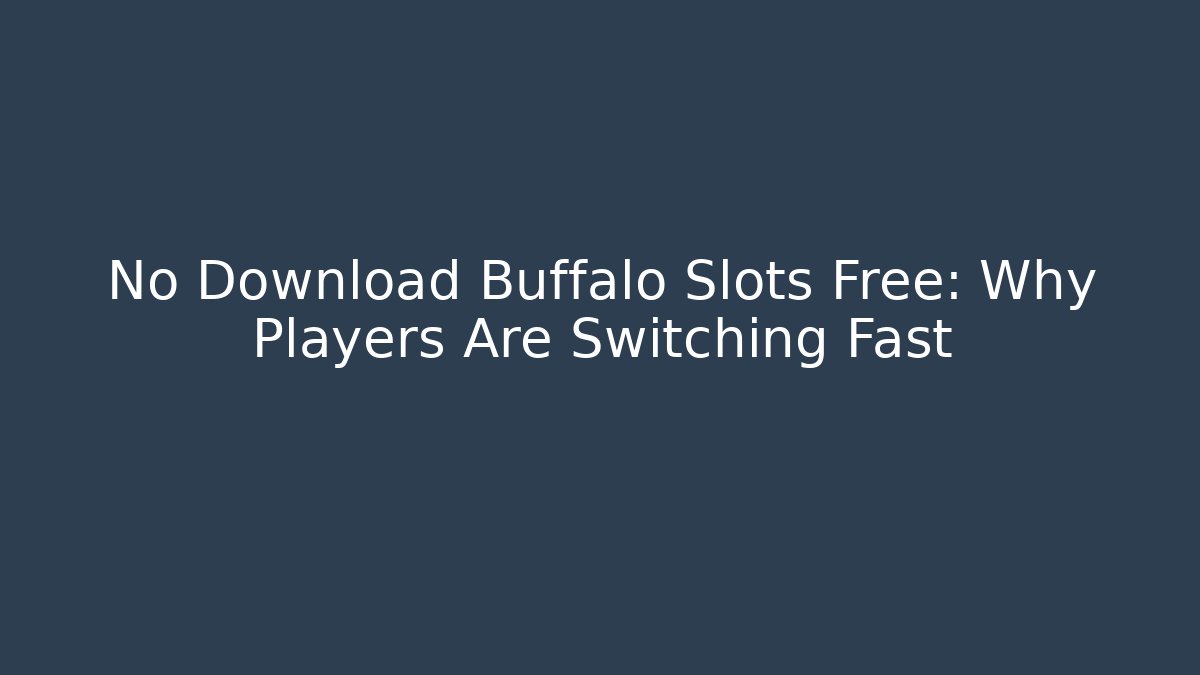 No Download Buffalo Slots Free: Why Players Are Switching Fast - Método de Aprovação