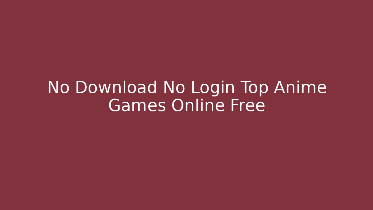 No Download No Login Top Anime Games Online Free