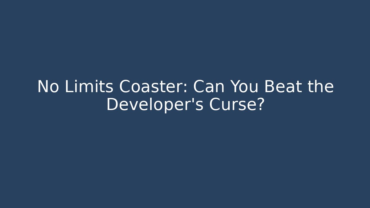 No Limits Coaster: Can You Beat the Developer's Curse?