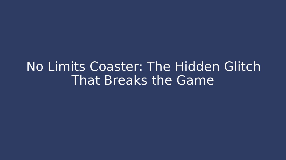 No Limits Coaster: The Hidden Glitch That Breaks the Game