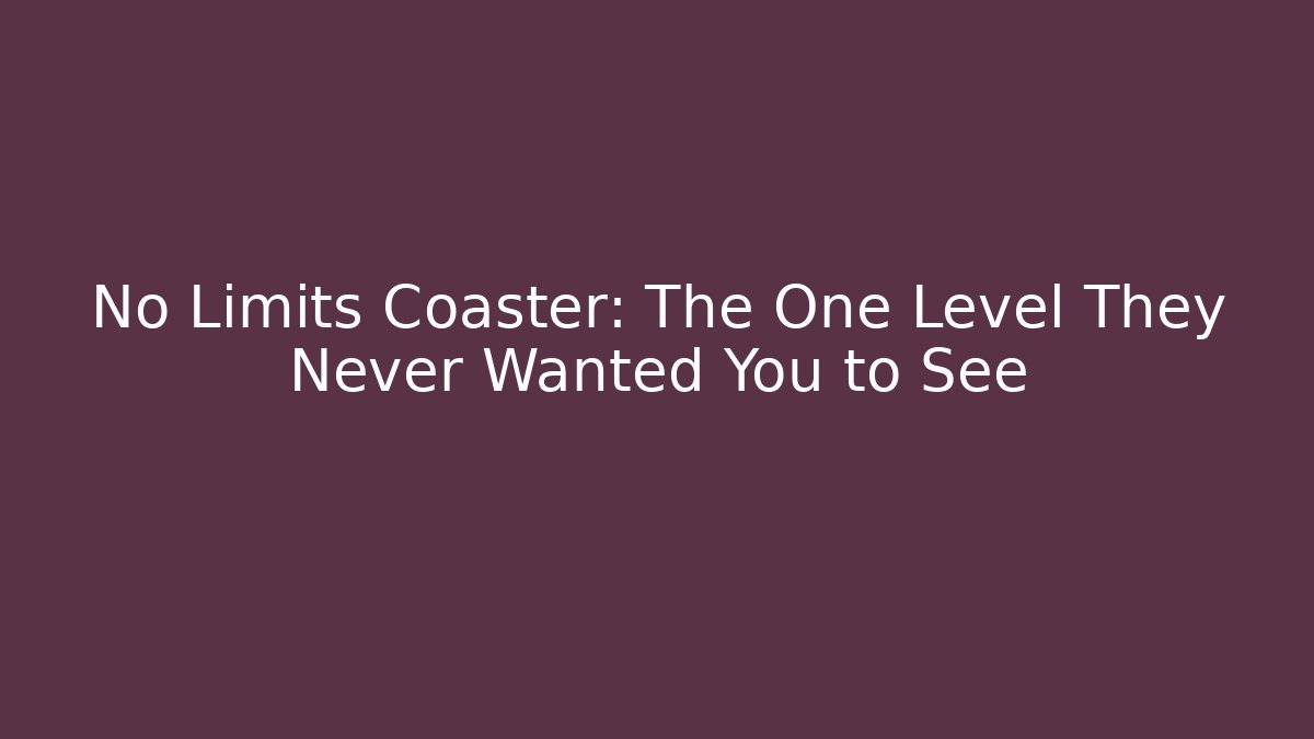 No Limits Coaster: The One Level They Never Wanted You to See