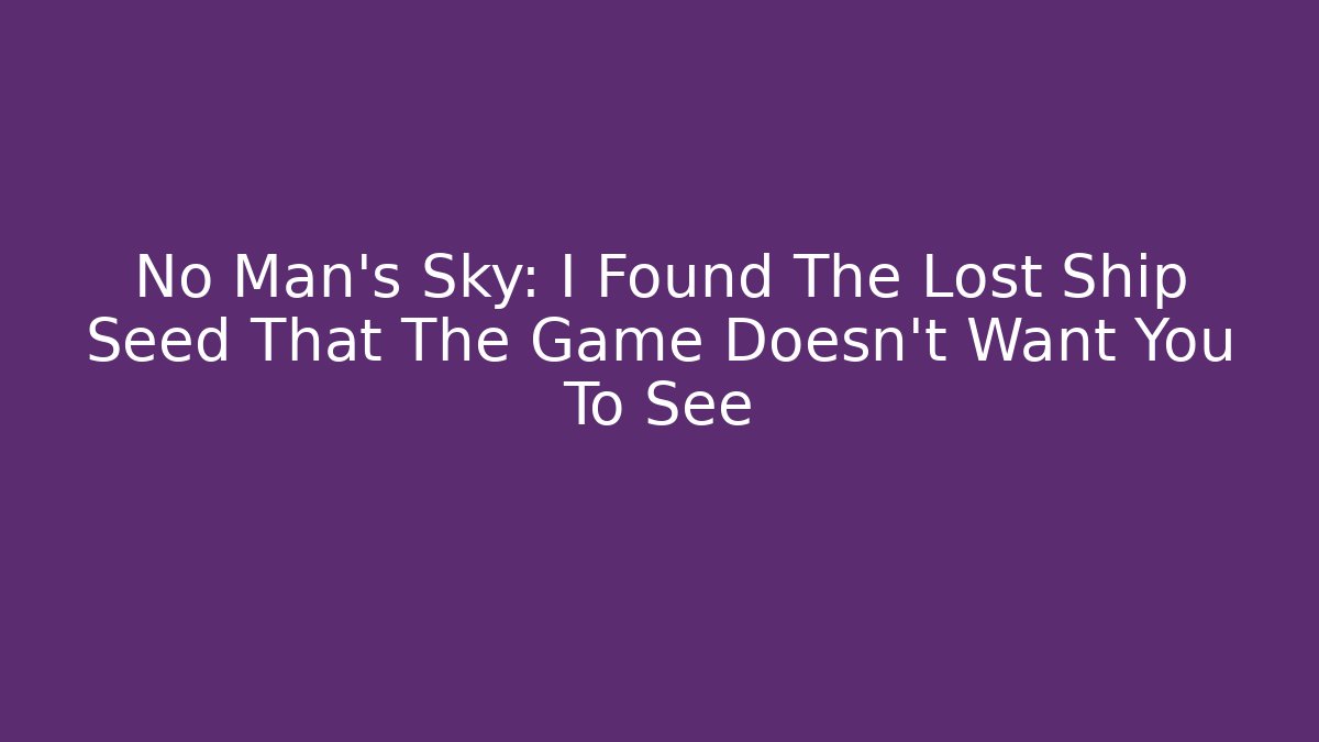 No Man's Sky: I Found The Lost Ship Seed That The Game Doesn't Want You To See - Método de Aprovação