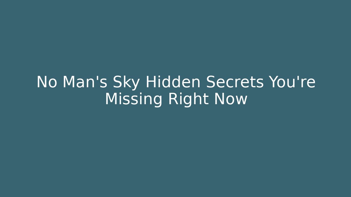 No Man's Sky Hidden Secrets You're Missing Right Now