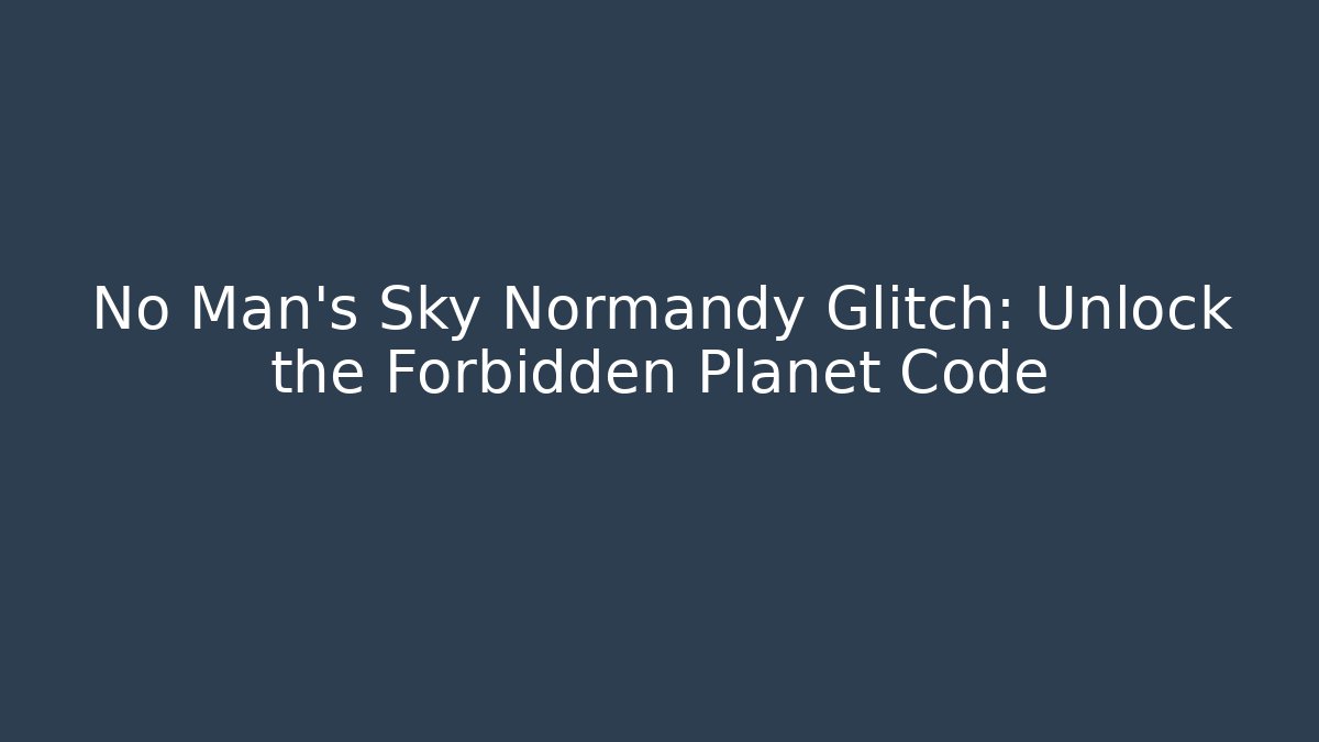 No Man's Sky Normandy Glitch: Unlock the Forbidden Planet Code - Método de Aprovação