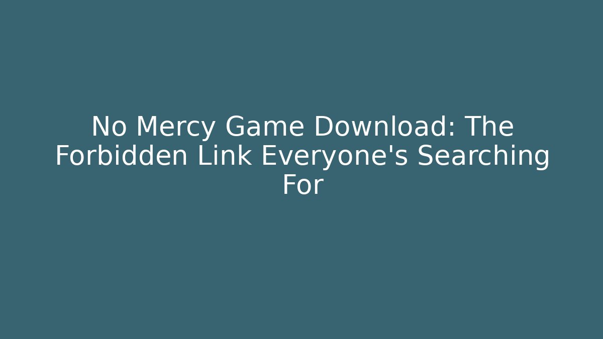 No Mercy Game Download: The Forbidden Link Everyone’s Searching For