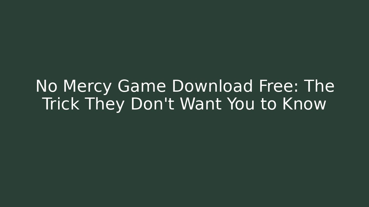 No Mercy Game Download Free: The Trick They Don’t Want You to Know - Método de Aprovação