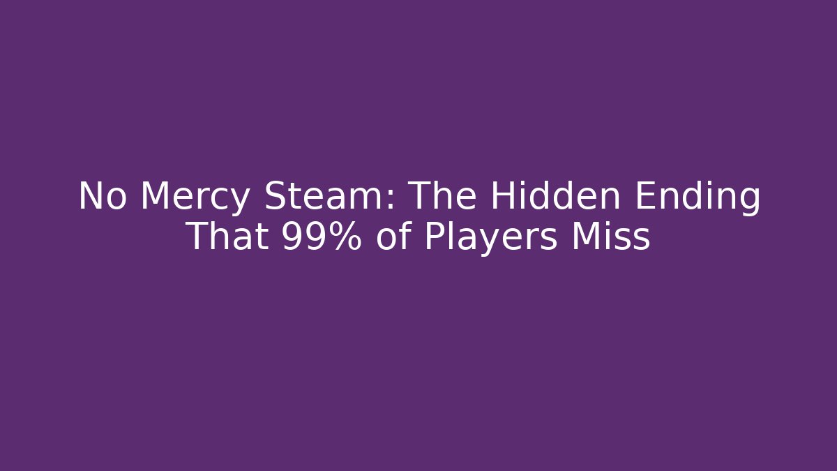 No Mercy Steam: The Hidden Ending That 99% of Players Miss