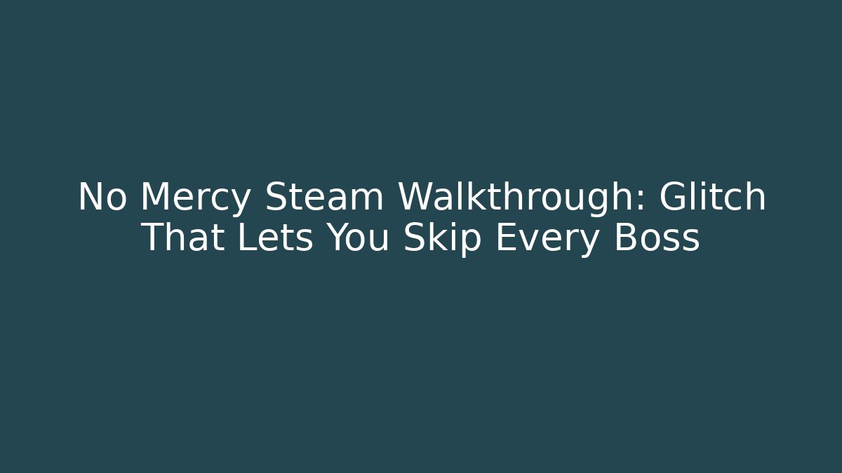 No Mercy Steam Walkthrough: Glitch That Lets You Skip Every Boss