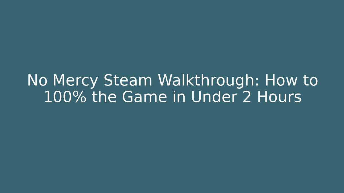No Mercy Steam Walkthrough: How to 100% the Game in Under 2 Hours