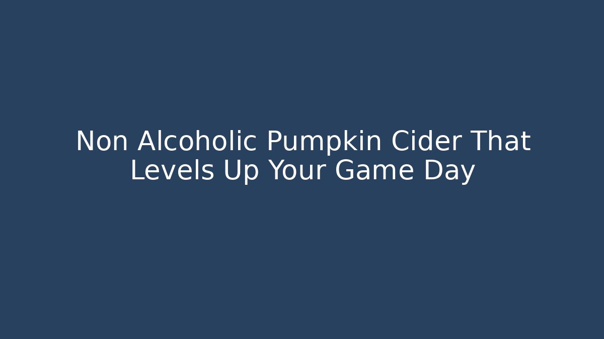 Non Alcoholic Pumpkin Cider That Levels Up Your Game Day