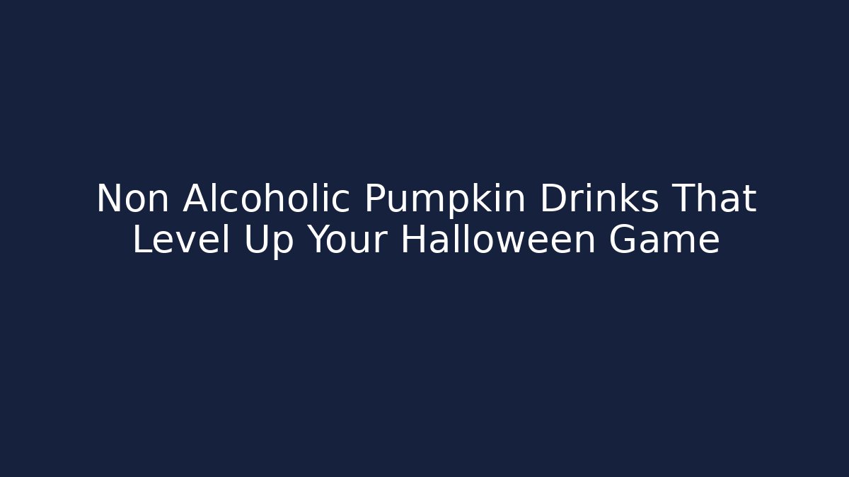 Non Alcoholic Pumpkin Drinks That Level Up Your Halloween Game