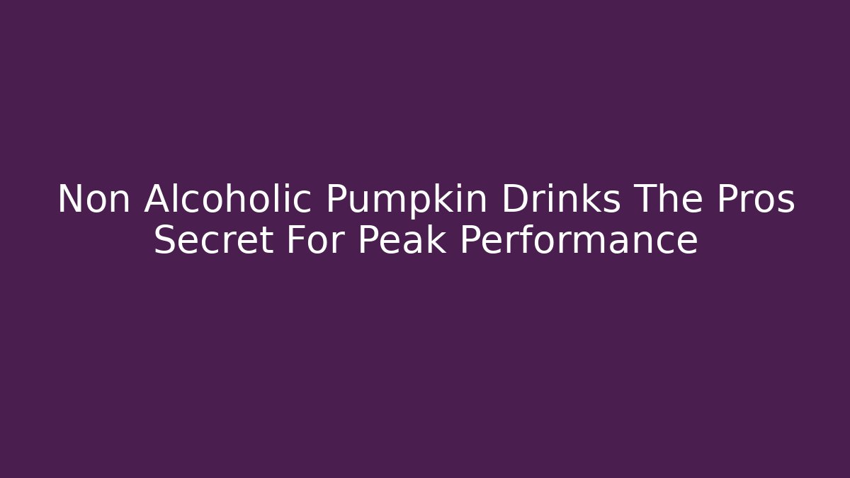 Non Alcoholic Pumpkin Drinks The Pros Secret For Peak Performance