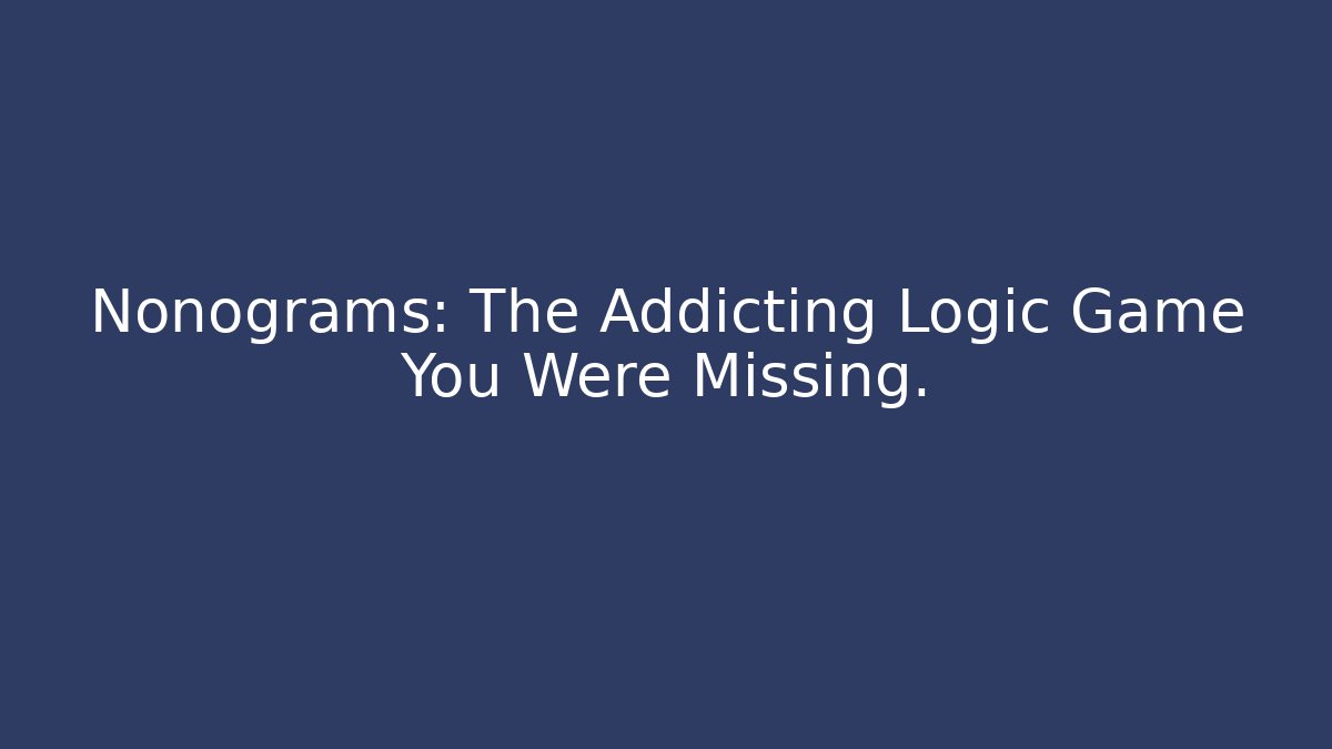 Nonograms: The Addicting Logic Game You Were Missing.