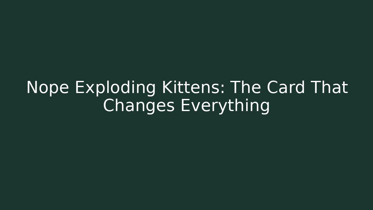 Nope Exploding Kittens: The Card That Changes Everything