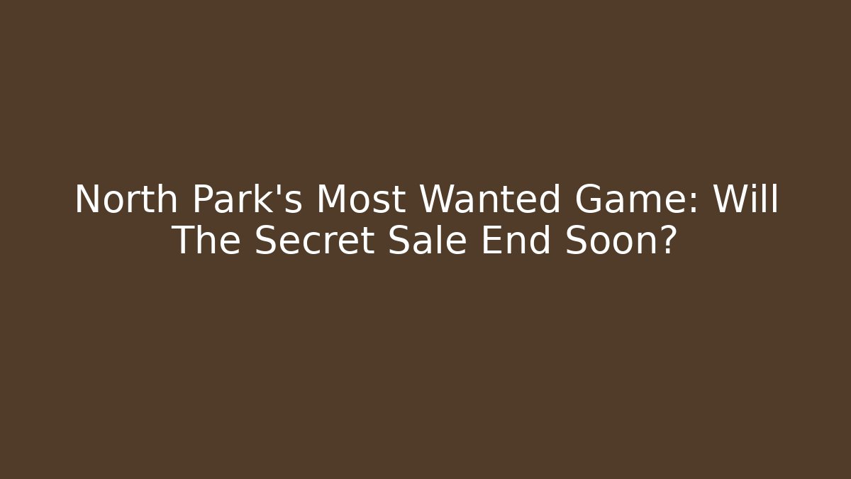 North Park's Most Wanted Game: Will The Secret Sale End Soon?
