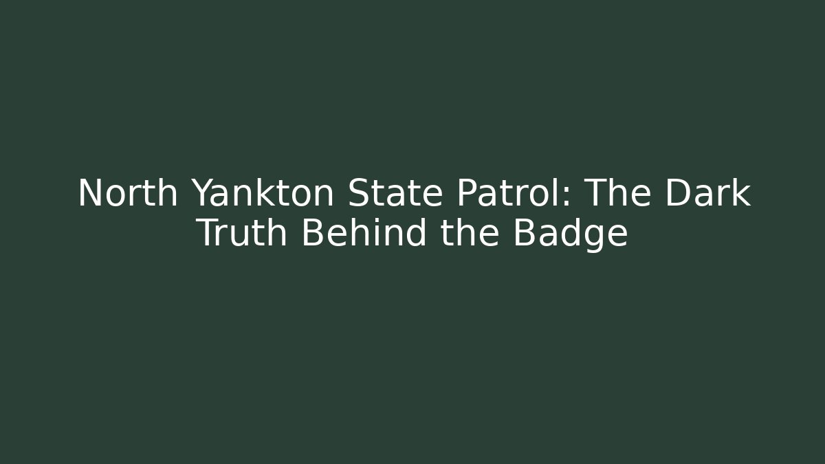 North Yankton State Patrol: The Dark Truth Behind the Badge