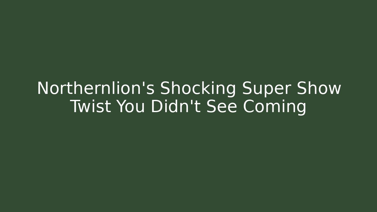 Northernlion's Shocking Super Show Twist You Didn't See Coming