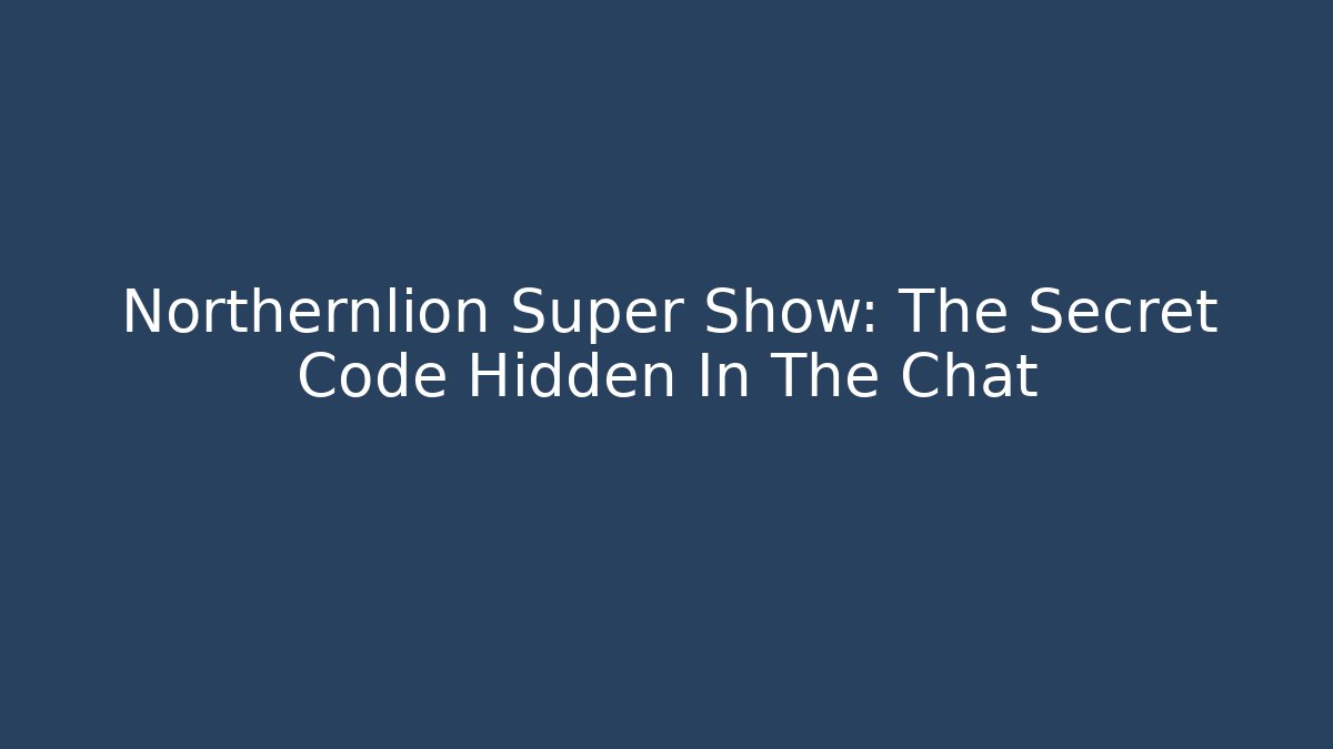 Northernlion Super Show: The Secret Code Hidden In The Chat