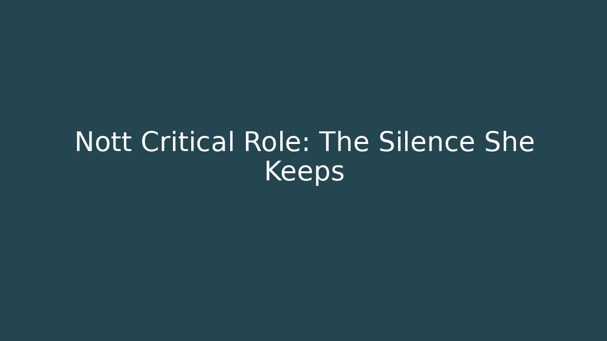 Nott Critical Role: The Silence She Keeps