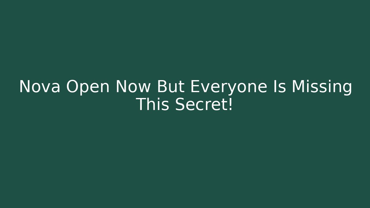 Nova Open Now But Everyone Is Missing This Secret!