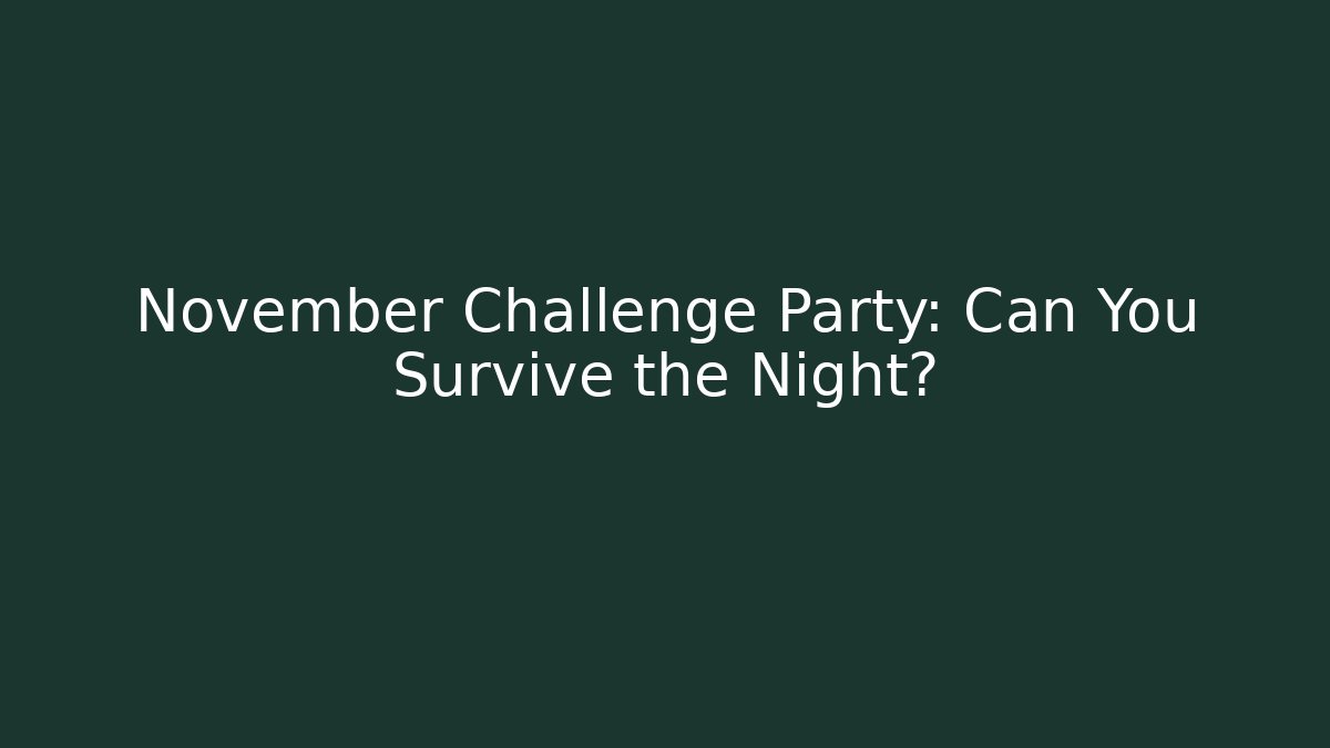 November Challenge Party: Can You Survive the Night?
