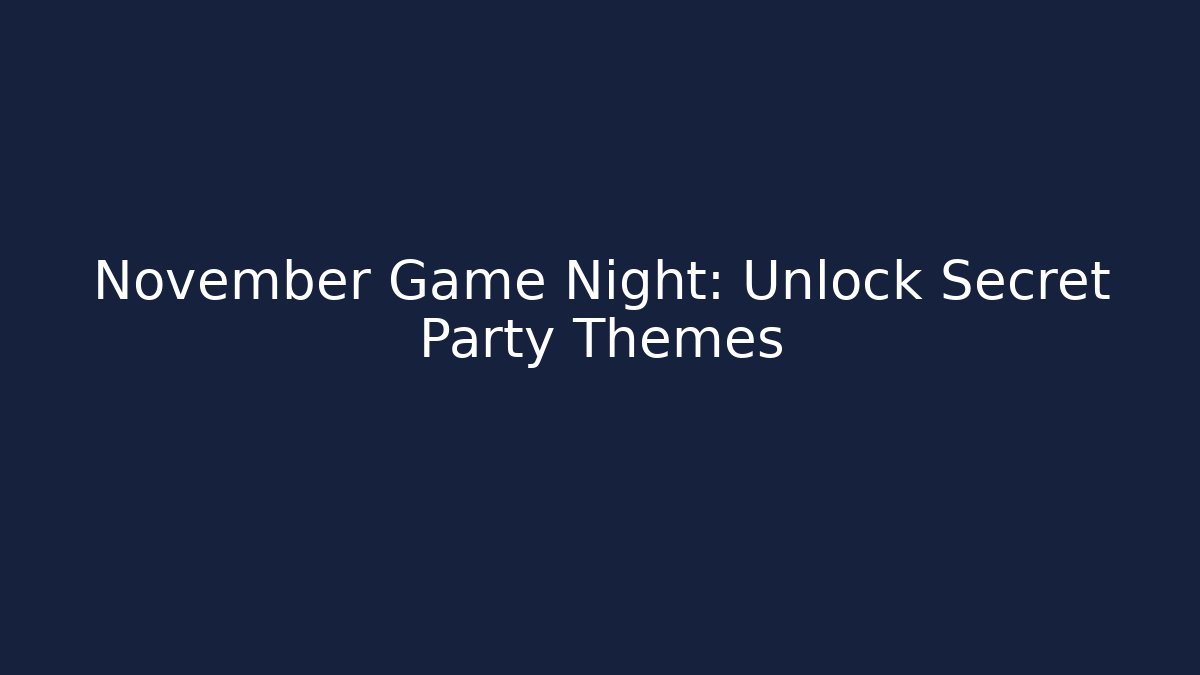 November Game Night: Unlock Secret Party Themes