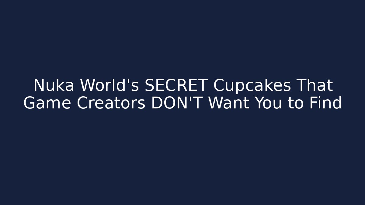 Nuka World's SECRET Cupcakes That Game Creators DON'T Want You to Find