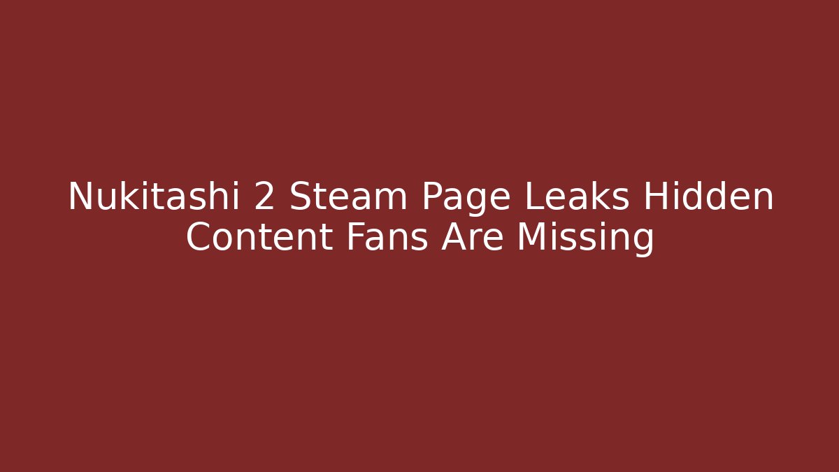 Nukitashi 2 Steam Page Leaks Hidden Content Fans Are Missing