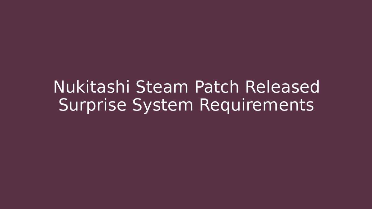 Nukitashi Steam Patch Released Surprise System Requirements