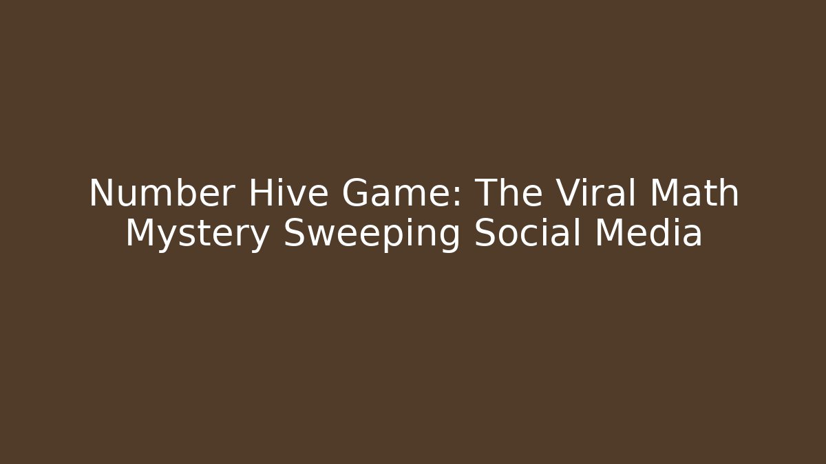 Number Hive Game: The Viral Math Mystery Sweeping Social Media