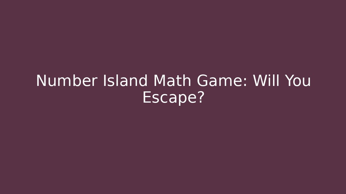 Number Island Math Game: Will You Escape?