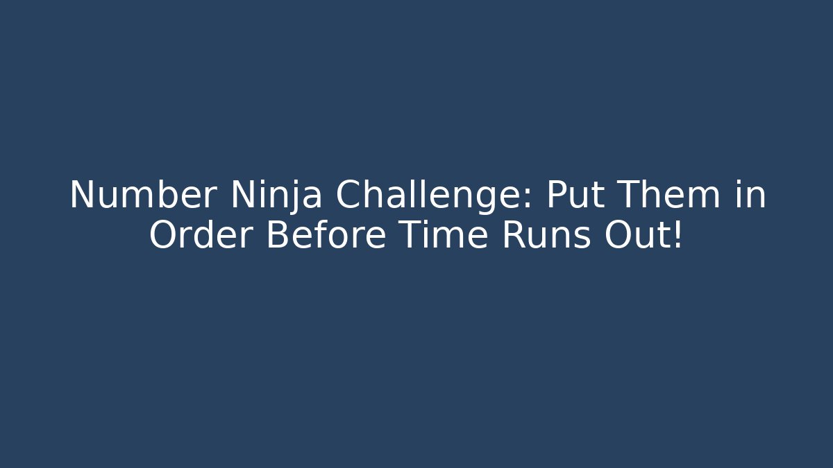 Number Ninja Challenge: Put Them in Order Before Time Runs Out!