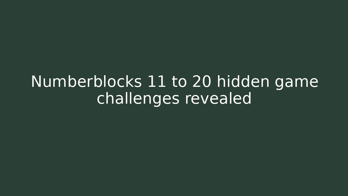 Numberblocks 11 to 20 hidden game challenges revealed