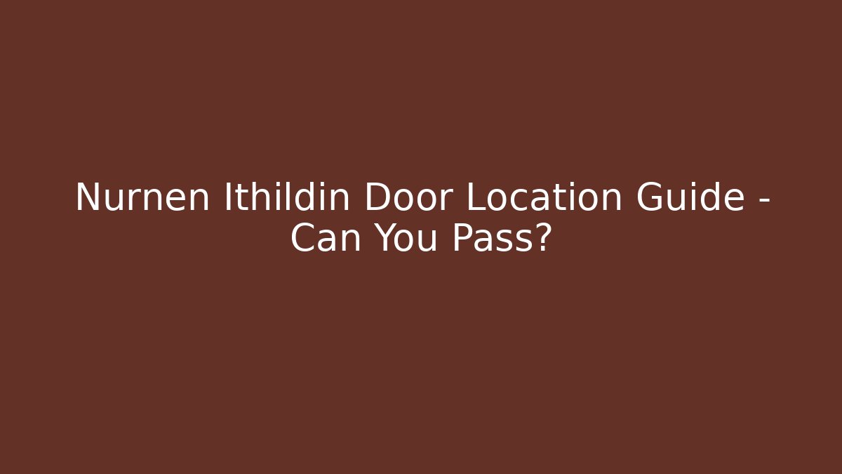 Nurnen Ithildin Door Location Guide – Can You Pass?