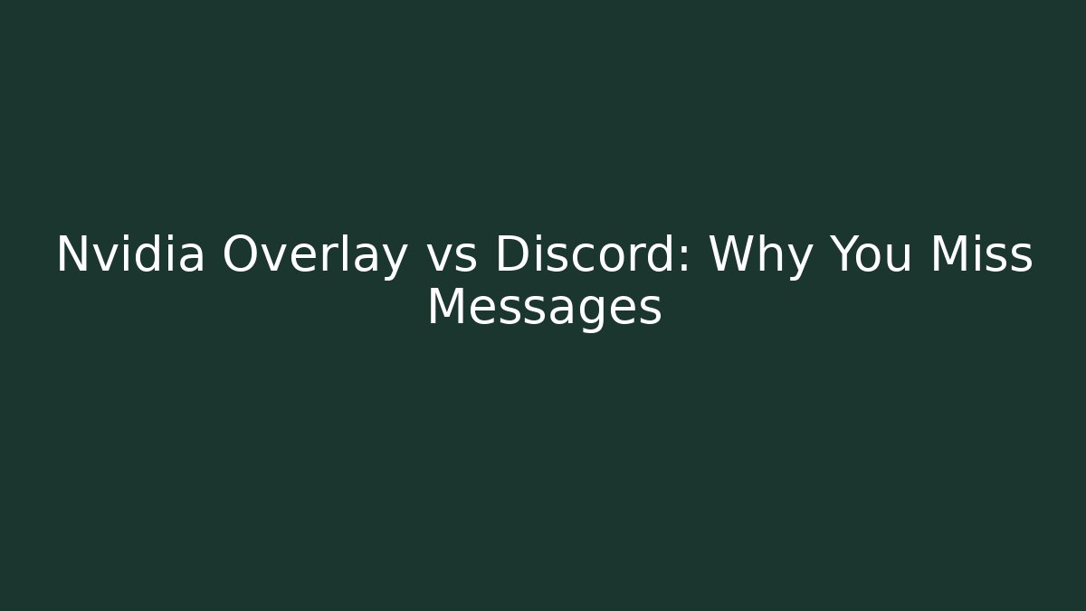 Nvidia Overlay vs Discord: Why You Miss Messages