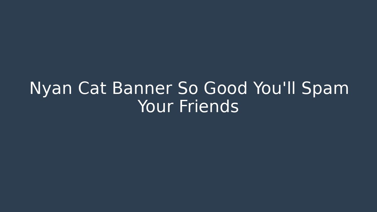 Nyan Cat Banner So Good You'll Spam Your Friends
