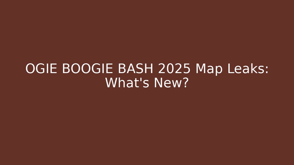 OGIE BOOGIE BASH 2025 Map Leaks: What’s New?