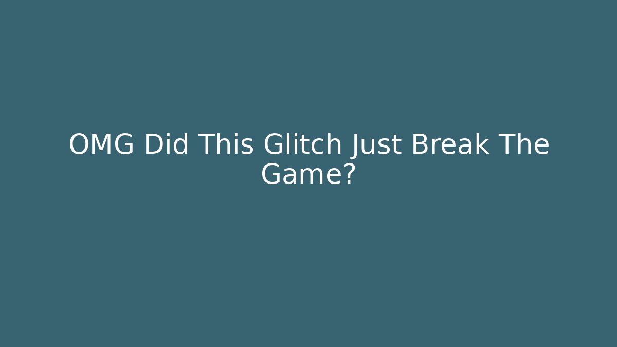 OMG Did This Glitch Just Break The Game? - Método de Aprovação