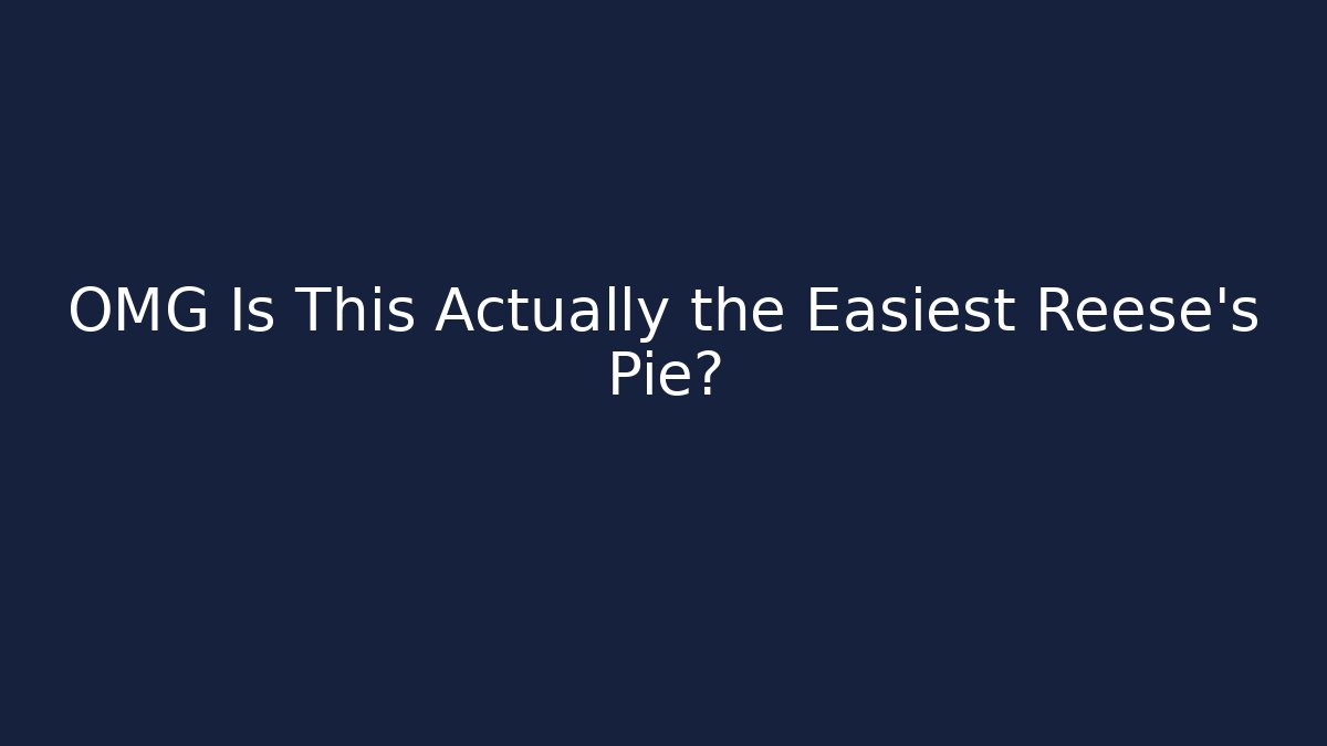 OMG Is This Actually the Easiest Reese's Pie?