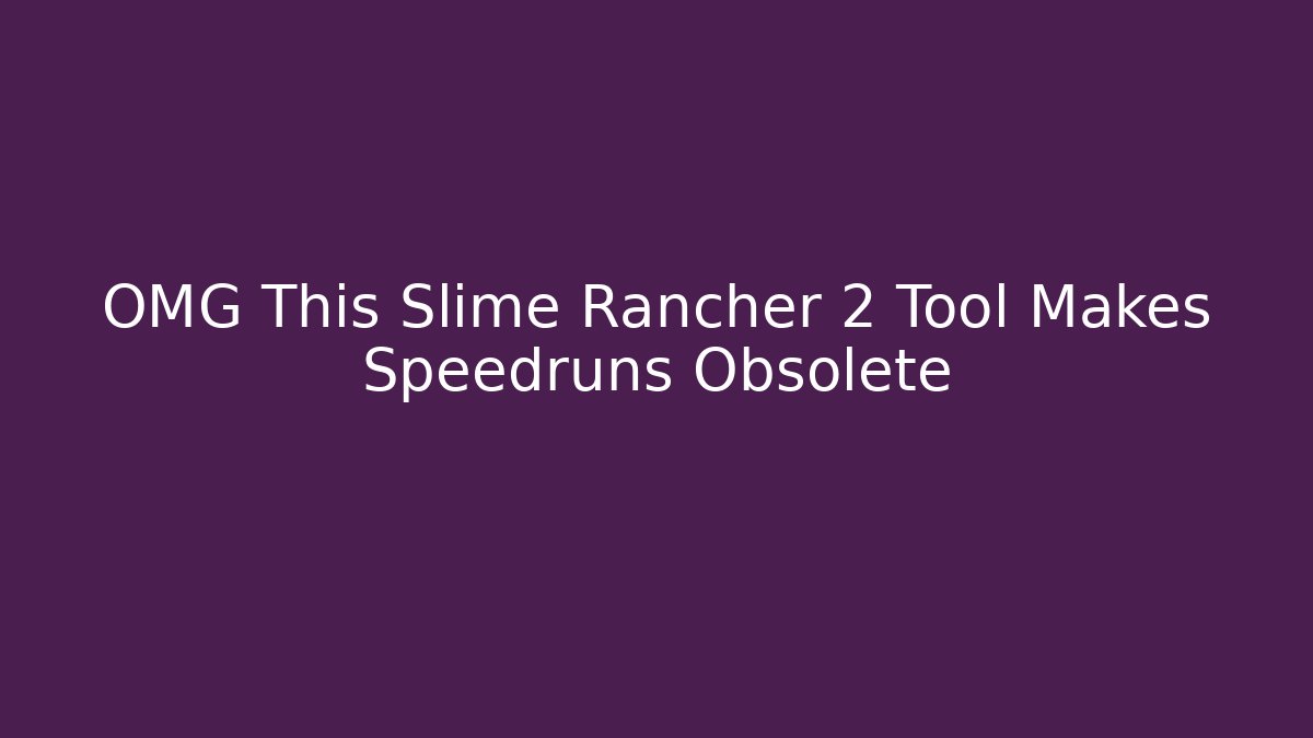 OMG This Slime Rancher 2 Tool Makes Speedruns Obsolete