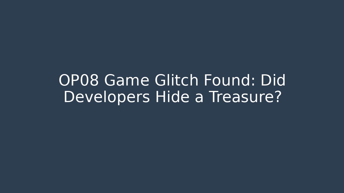 OP08 Game Glitch Found: Did Developers Hide a Treasure?
