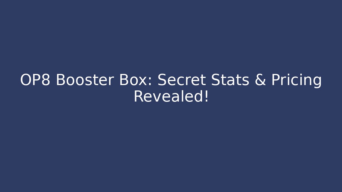 OP8 Booster Box: Secret Stats & Pricing Revealed!