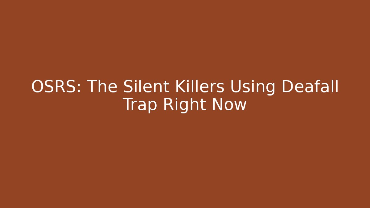 OSRS: The Silent Killers Using Deafall Trap Right Now - Método de Aprovação