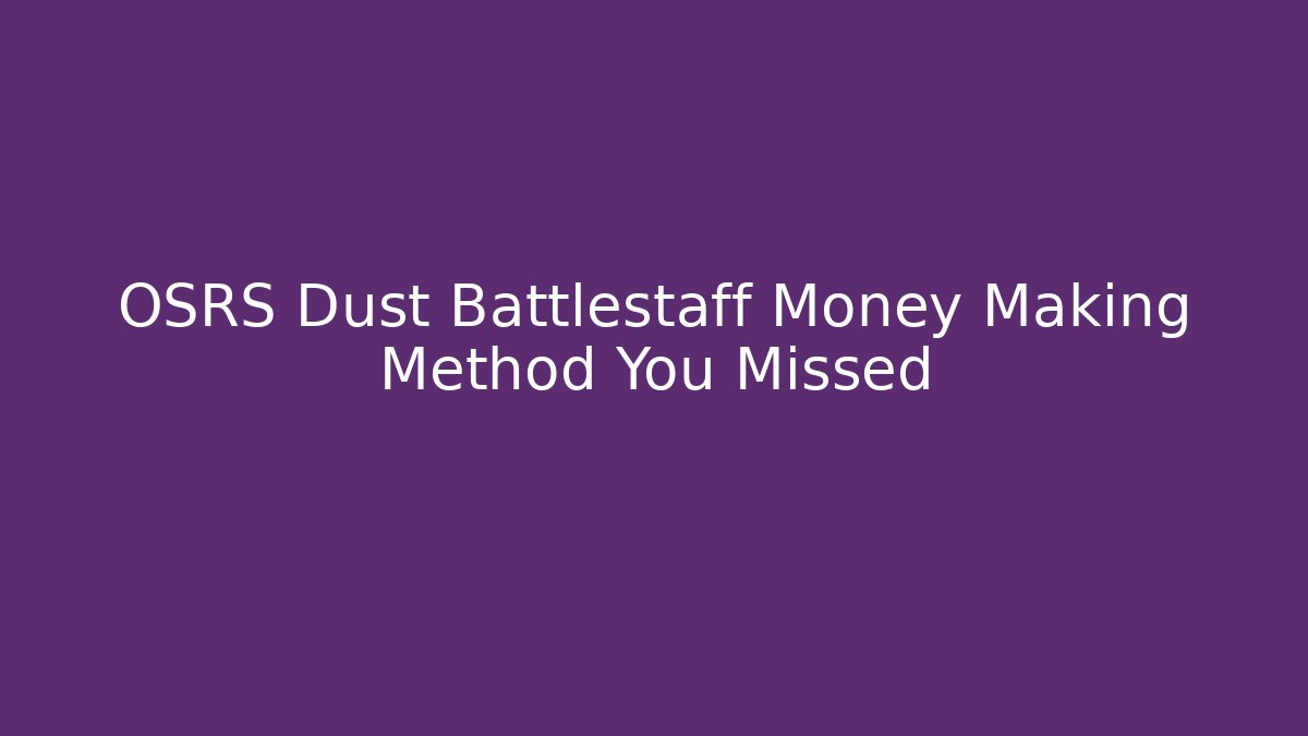 OSRS Dust Battlestaff Money Making Method You Missed