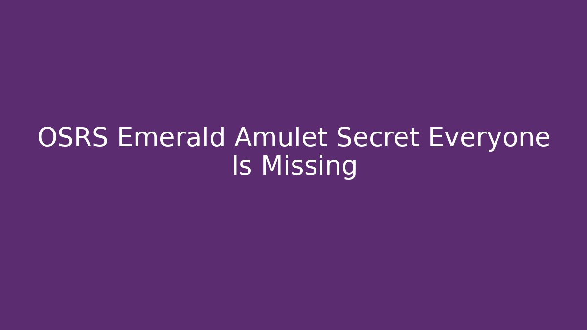 OSRS Emerald Amulet Secret Everyone Is Missing